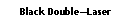 Text Box: Black DoubleLaser