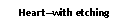 Text Box: Heartwith etching