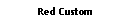 Text Box: Red Custom
